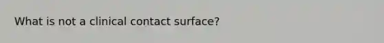 What is not a clinical contact surface?