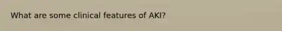 What are some clinical features of AKI?