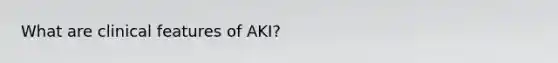 What are clinical features of AKI?