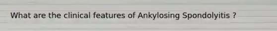 What are the clinical features of Ankylosing Spondolyitis ?