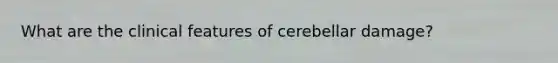 What are the clinical features of cerebellar damage?