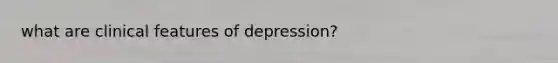 what are clinical features of depression?