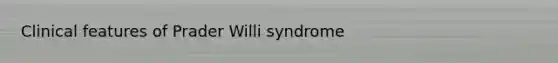 Clinical features of Prader Willi syndrome