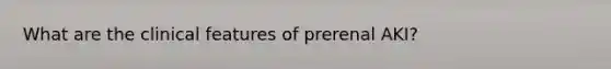 What are the clinical features of prerenal AKI?