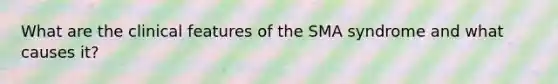 What are the clinical features of the SMA syndrome and what causes it?