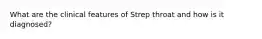 What are the clinical features of Strep throat and how is it diagnosed?