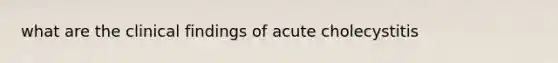 what are the clinical findings of acute cholecystitis