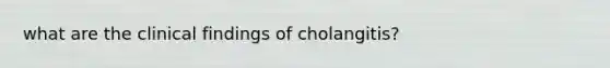 what are the clinical findings of cholangitis?