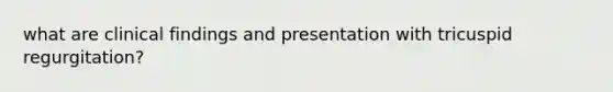 what are clinical findings and presentation with tricuspid regurgitation?