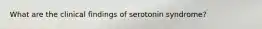 What are the clinical findings of serotonin syndrome?