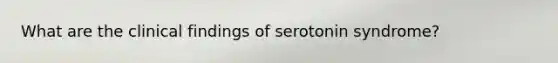 What are the clinical findings of serotonin syndrome?