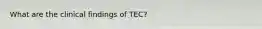 What are the clinical findings of TEC?