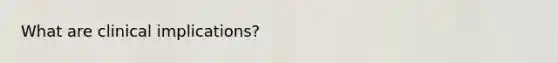 What are clinical implications?