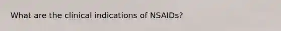 What are the clinical indications of NSAIDs?