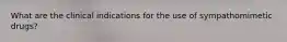What are the clinical indications for the use of sympathomimetic drugs?