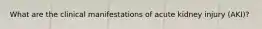 What are the clinical manifestations of acute kidney injury (AKI)?