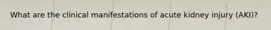 What are the clinical manifestations of acute kidney injury (AKI)?