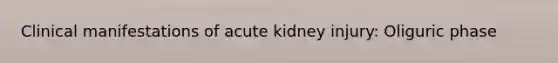 Clinical manifestations of acute kidney injury: Oliguric phase