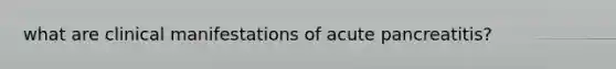 what are clinical manifestations of acute pancreatitis?