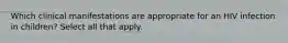 Which clinical manifestations are appropriate for an HIV infection in children? Select all that apply.