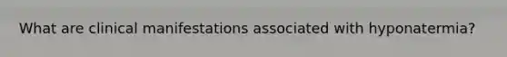 What are clinical manifestations associated with hyponatermia?