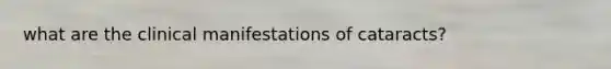 what are the clinical manifestations of cataracts?