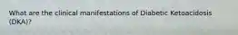 What are the clinical manifestations of Diabetic Ketoacidosis (DKA)?