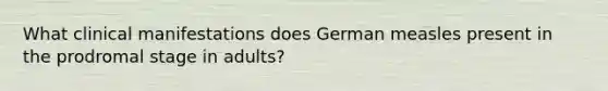 What clinical manifestations does German measles present in the prodromal stage in adults?