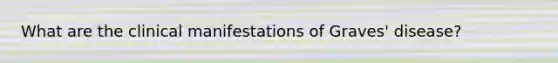 What are the clinical manifestations of Graves' disease?