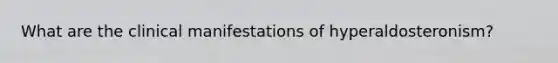What are the clinical manifestations of hyperaldosteronism?