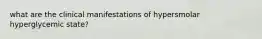 what are the clinical manifestations of hypersmolar hyperglycemic state?