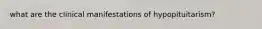 what are the clinical manifestations of hypopituitarism?