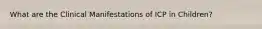 What are the Clinical Manifestations of ICP in Children?
