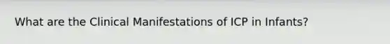 What are the Clinical Manifestations of ICP in Infants?