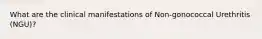 What are the clinical manifestations of Non-gonococcal Urethritis (NGU)?