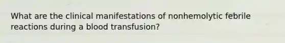 What are the clinical manifestations of nonhemolytic febrile reactions during a blood transfusion?