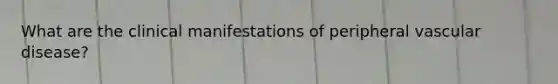 What are the clinical manifestations of peripheral vascular disease?