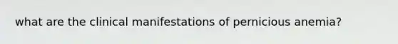 what are the clinical manifestations of pernicious anemia?