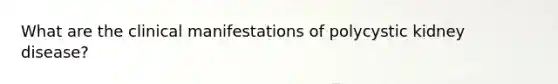 What are the clinical manifestations of polycystic kidney disease?