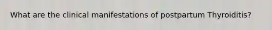 What are the clinical manifestations of postpartum Thyroiditis?