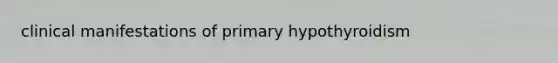 clinical manifestations of primary hypothyroidism