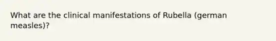 What are the clinical manifestations of Rubella (german measles)?