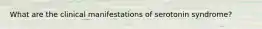What are the clinical manifestations of serotonin syndrome?
