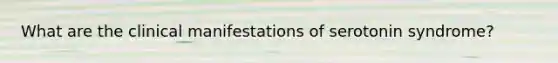 What are the clinical manifestations of serotonin syndrome?