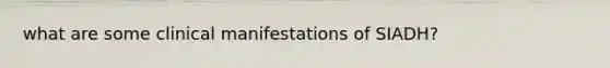 what are some clinical manifestations of SIADH?