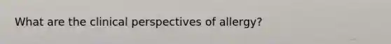 What are the clinical perspectives of allergy?