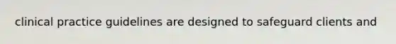 clinical practice guidelines are designed to safeguard clients and