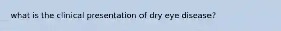 what is the clinical presentation of dry eye disease?