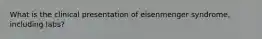 What is the clinical presentation of eisenmenger syndrome, including labs?