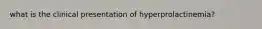 what is the clinical presentation of hyperprolactinemia?